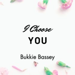 I choose You Bukkie Bassey